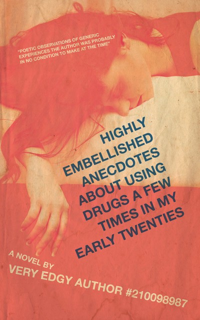 "Highly Embellished Anecdotes About Using Drugs a Few Times in My Early Twenties," a novel by Very Edgy Author #210098987. The illustration is a passed-out woman.