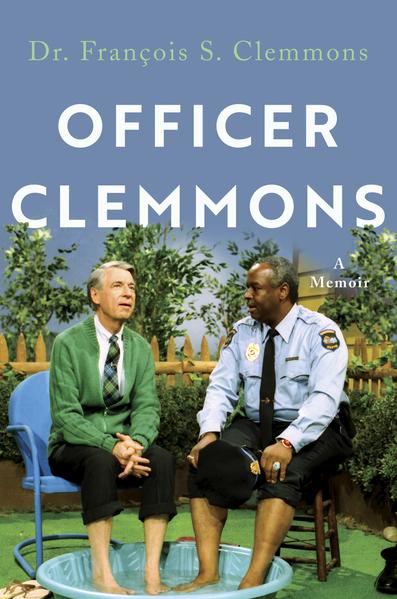 Officer Clemmons: A Memoir by Dr. François S. Clemmons