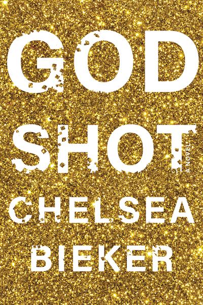 Godshot: A Novel by Chelsea Bieker