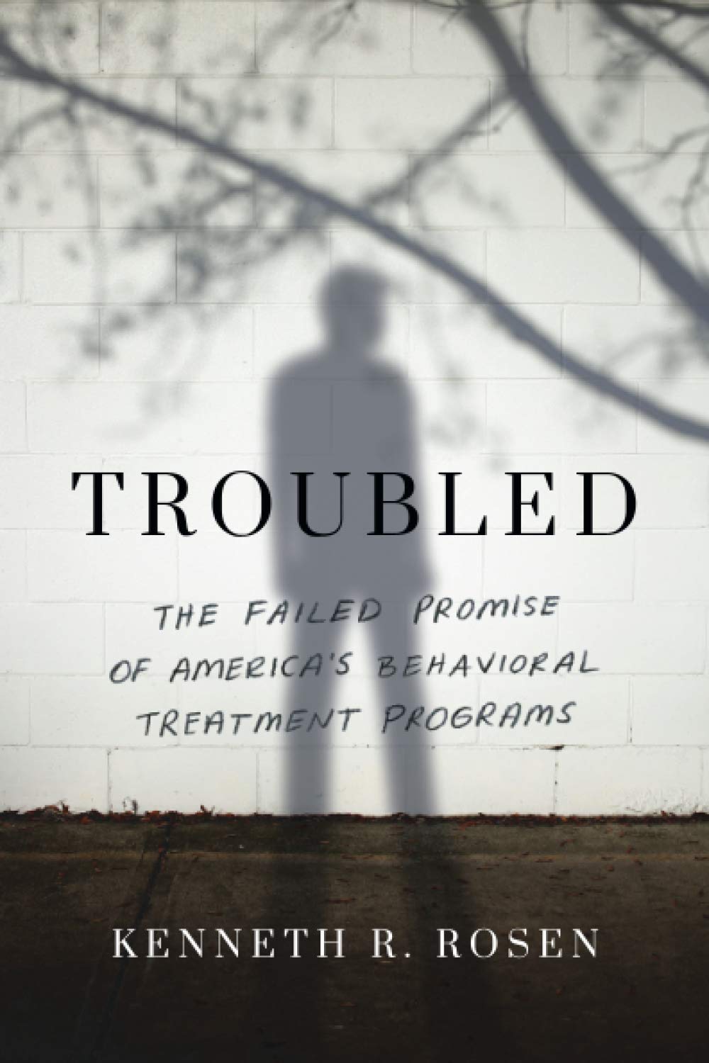 Troubled: The Failed Promise of America's Behavioral Treatment Programs:  Rosen, Kenneth R.: 9781542022118: Amazon.com: Books