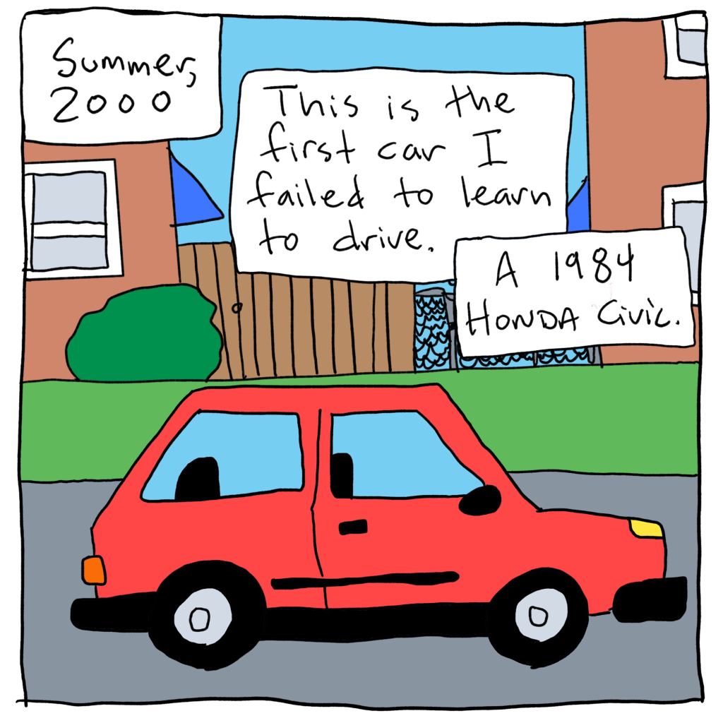 car driving with text: Summer 2000. This is the first care I failed to learn to drive. A 1984 Honda Civic.