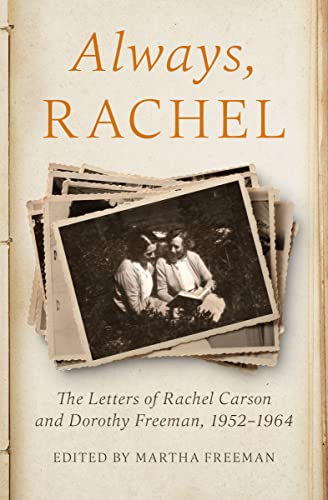 Always, Rachel: The Letters of Rachel Carson and Dorothy Freeman, 1952–1964  - Kindle edition by Carson, Rachel, Freeman, Dorothy E., Freeman, Martha.  Literature & Fiction Kindle eBooks @ Amazon.com.
