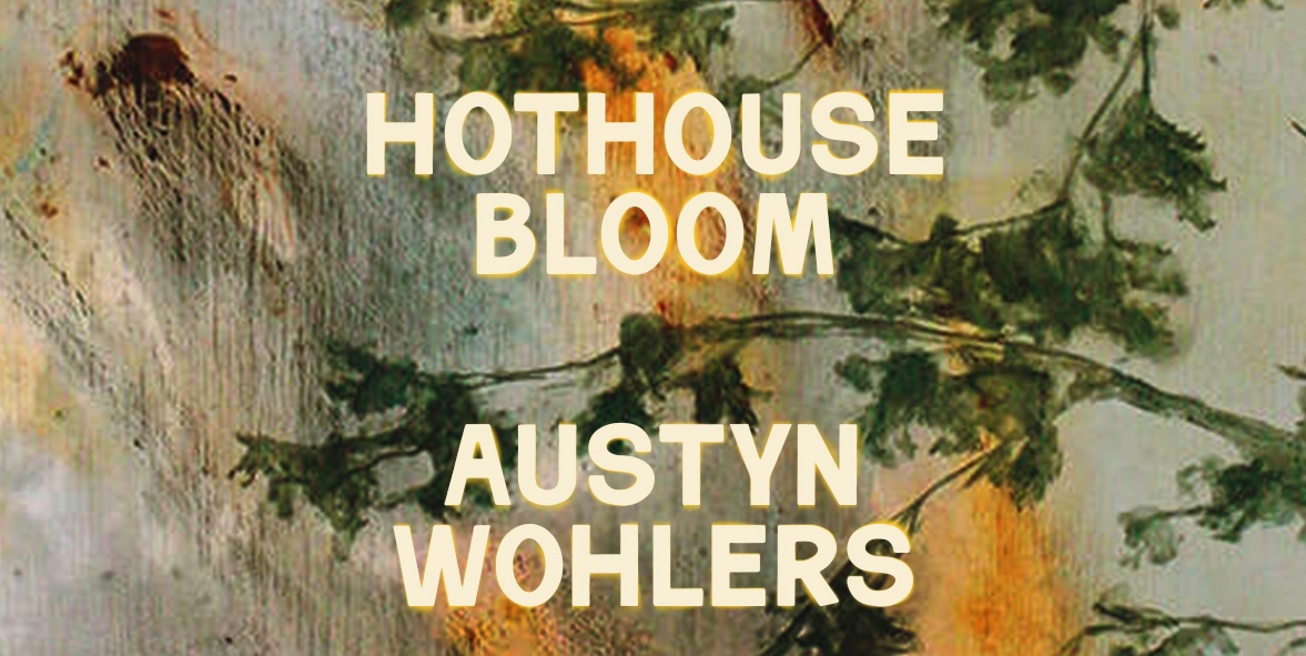 Exclusive Cover Reveal of Hothouse Bloom by Austyn Wohlers